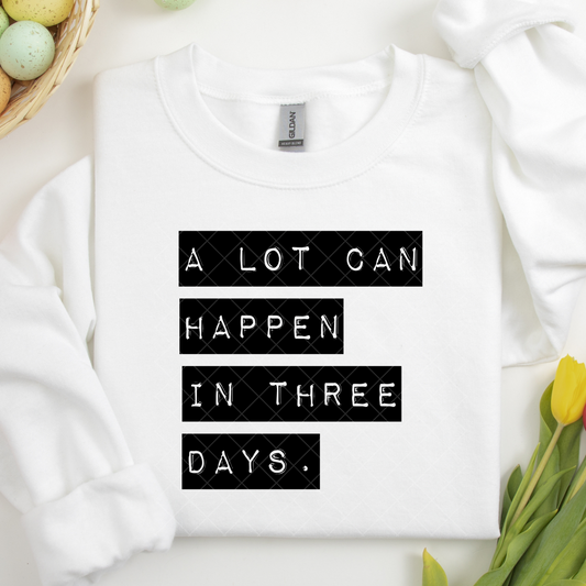 A Lot Can Happen In Three Days DTF Transfer