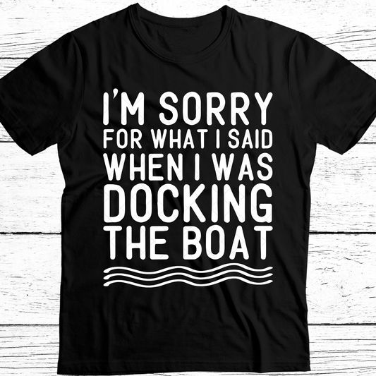 I'm Sorry For What I Said When I Was Docking the Boat DTF Transfer
