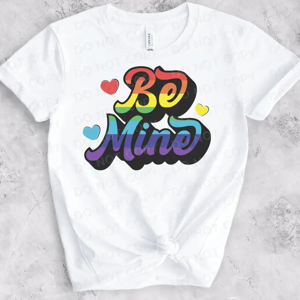 Be Mine Rainbow Design Dtf Transfers Ready To Press Heat Transfer Direct Film Print