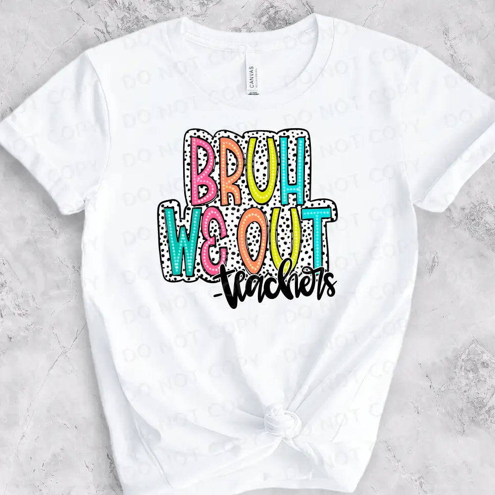 Bruh We Out Teachers Bright Doodle Dalmatian Dot Dtf Transfers Ready To Press Heat Transfer Direct