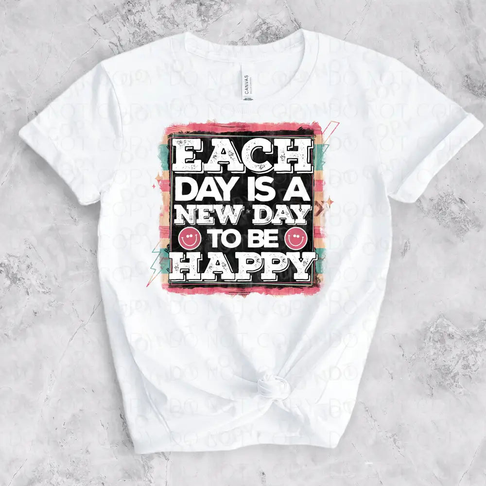 Each Day Is A New To Be Happy Smile Dtf Transfer
