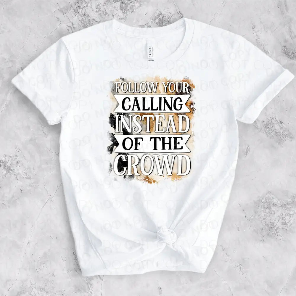 Follow Your Calling Instead Of The Crowd Dtf Transfer