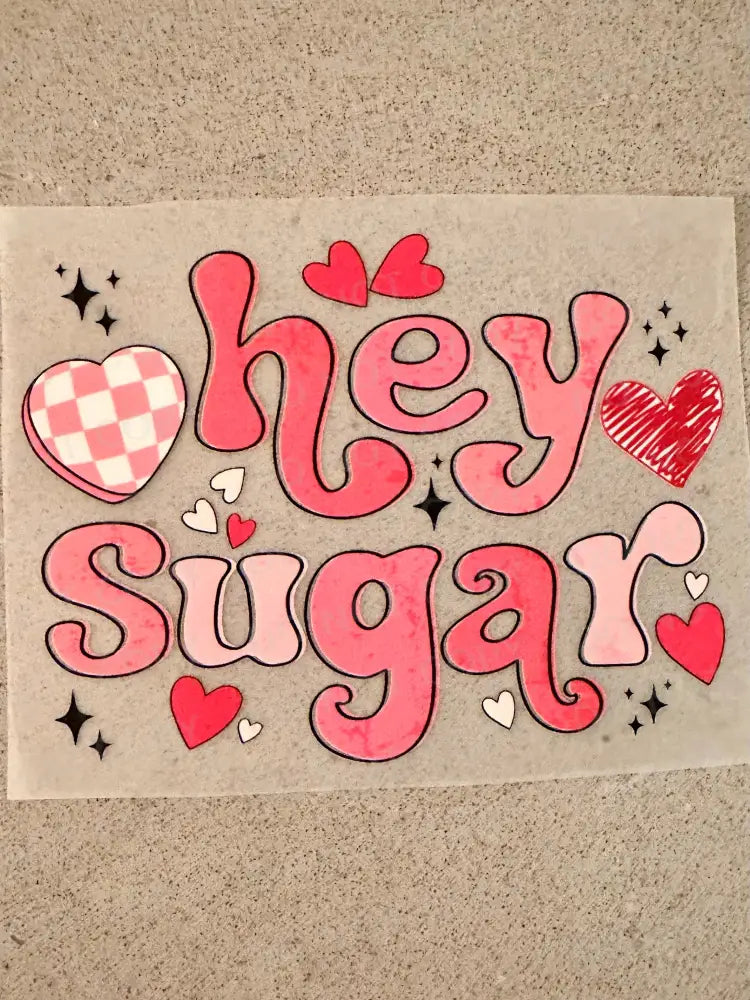 Hey Sugar Valentine’s Day Dtf Transfers Ready To Press Heat Transfer Direct Film Print