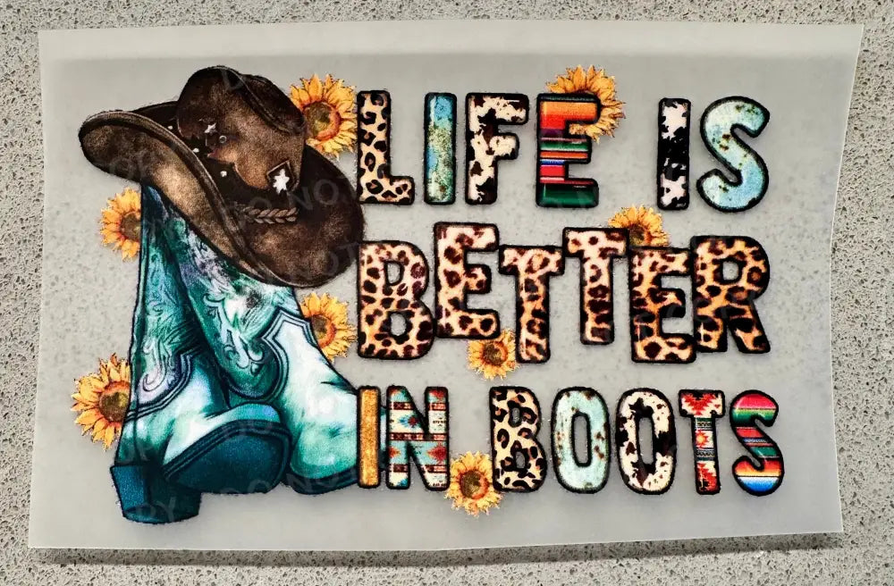Life Is Better In Boots Cowgirl Hat Flowers Ready To Press Clear Film Heat Transfer Direct Print