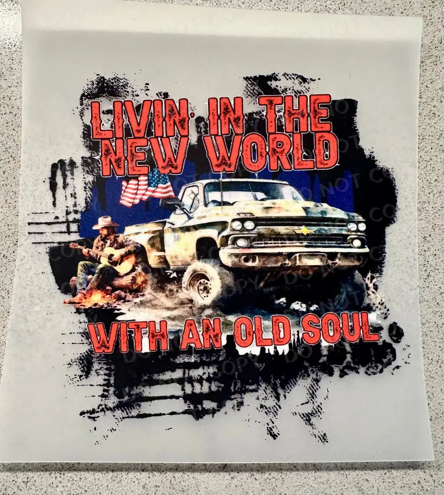Living In A New World With An Old Soul Ready To Press Clear Film Heat Transfer Direct Print Shirt