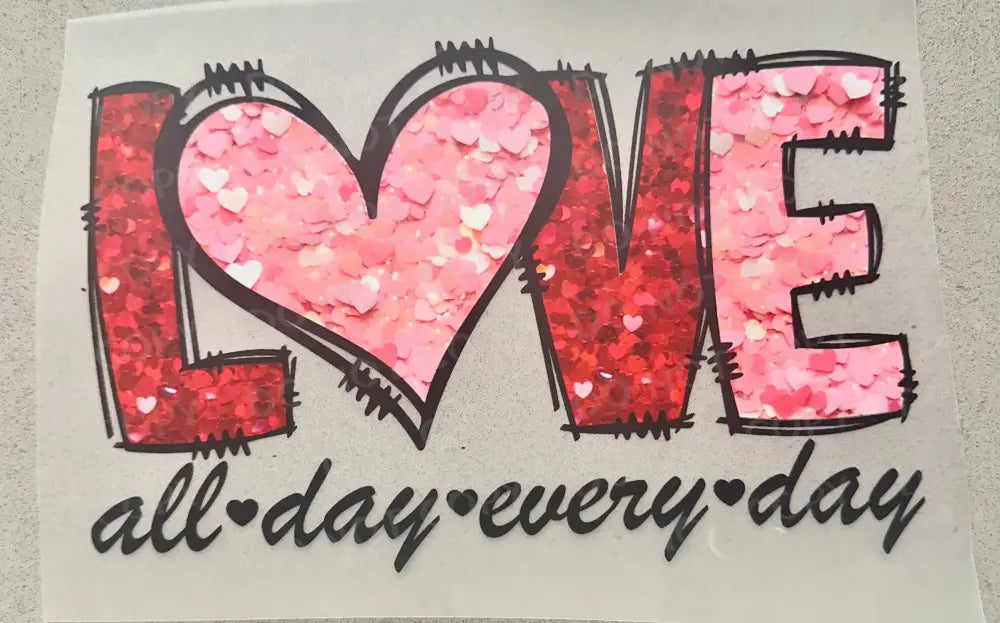 Love Glitter Sparkle Sequins All Day Everyday Dtf Transfers Ready To Press Heat Transfer Direct