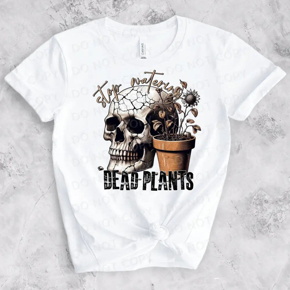 Stop Watering Dead Plants Dtf Transfers Ready To Press Clear Film Print Direct Hot Peel Cracked