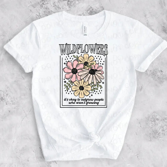 Wild Flowers It’s Okay To Outgrow People Who Aren’t Growing Dtf Transfer