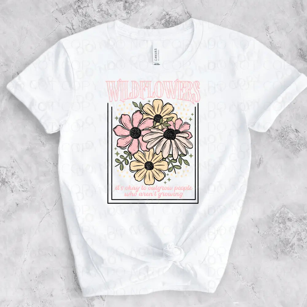 Wild Flowers It’s Okay To Outgrow People Who Aren’t Growing Dtf Transfer