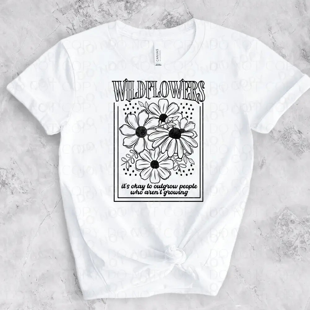 Wild Flowers It’s Okay To Outgrow People Who Aren’t Growing Dtf Transfer