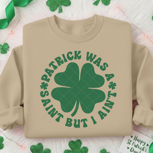 St Patrick Was a Saint But I Ain't DTF Transfer