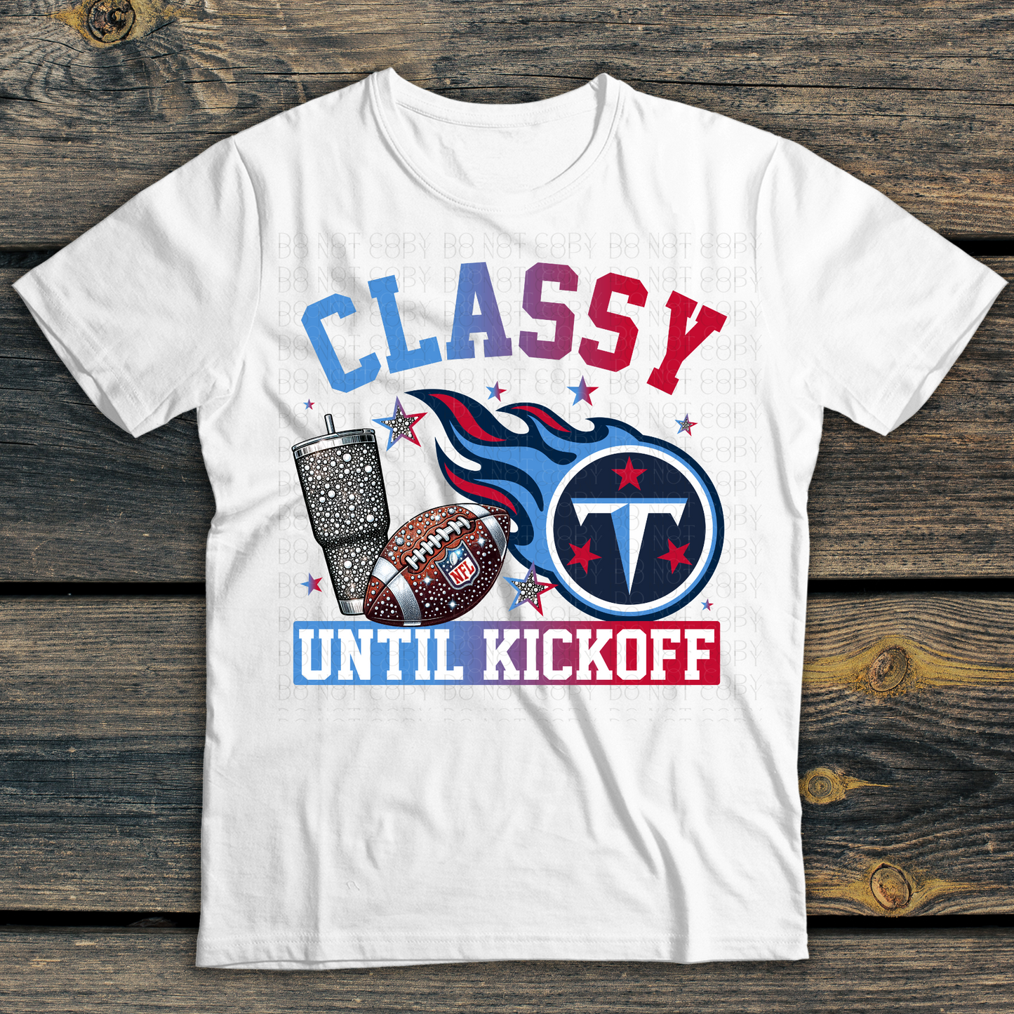 Tennessee Titans Classy Until Kickoff DTF Transfer