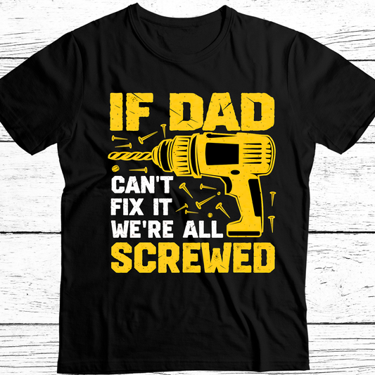 If Dad Cant Fix it Were All Screwed DTF Transfer