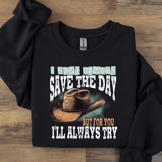 I Don't Always Save the Day But For You I'll Always Try DTF Transfer
