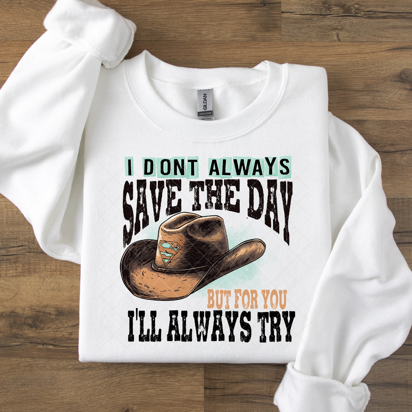 I Don't Always Save the Day But For You I'll Always Try DTF Transfer