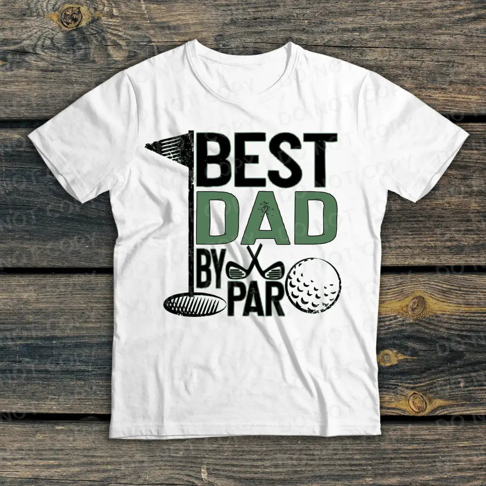 Best Dad By Par Dtf Transfers Ready To Press Direct Film Print Father’s Day Golf