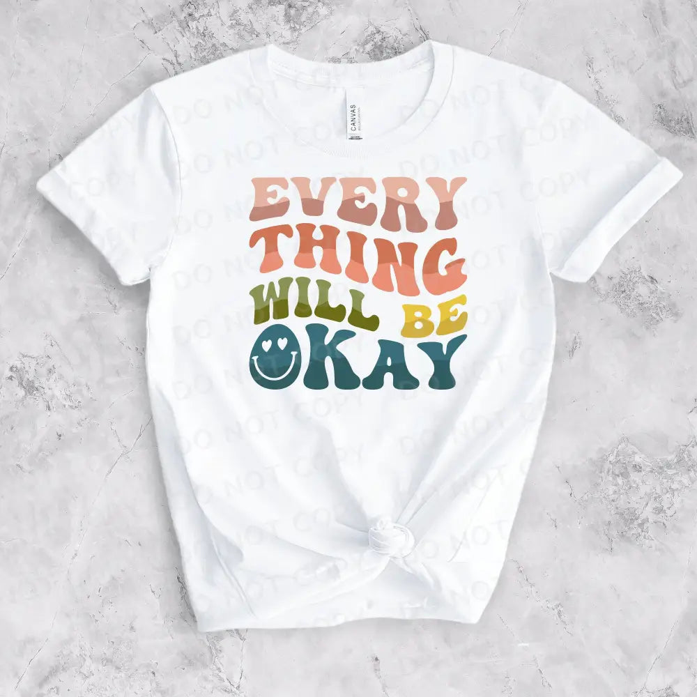 Everything Will Be Okay Dtf Transfers Clear Film Ready To Press Heat Transfer Direct Print