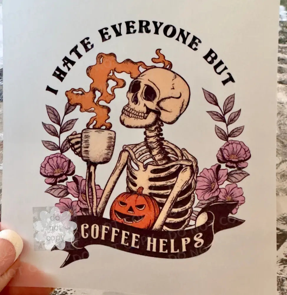 I Hate Everyone But Coffee Helps Skeleton Halloween Dtf Transfer