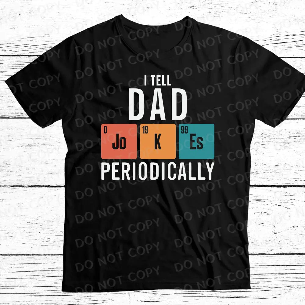 I Tell Dad Jokes Periodically Dtf Transfers Ready To Press Heat Transfer Direct Film Print