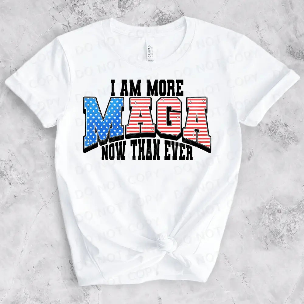 I’m More Maga Now Than Ever Dtf Transfers Clear Film Prints Ready To Press Heat Transfer Direct