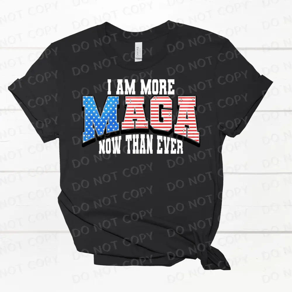 I’m More Maga Now Than Ever Dtf Transfers Clear Film Prints Ready To Press Heat Transfer Direct