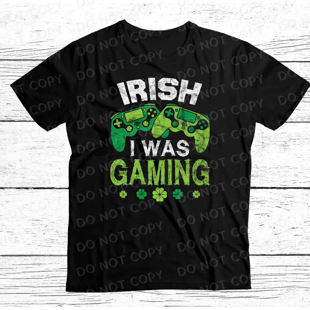 Irish I Was Gaming St Patrick’s Day Dtf Transfers Ready To Press Heat Transfer Direct Film Print