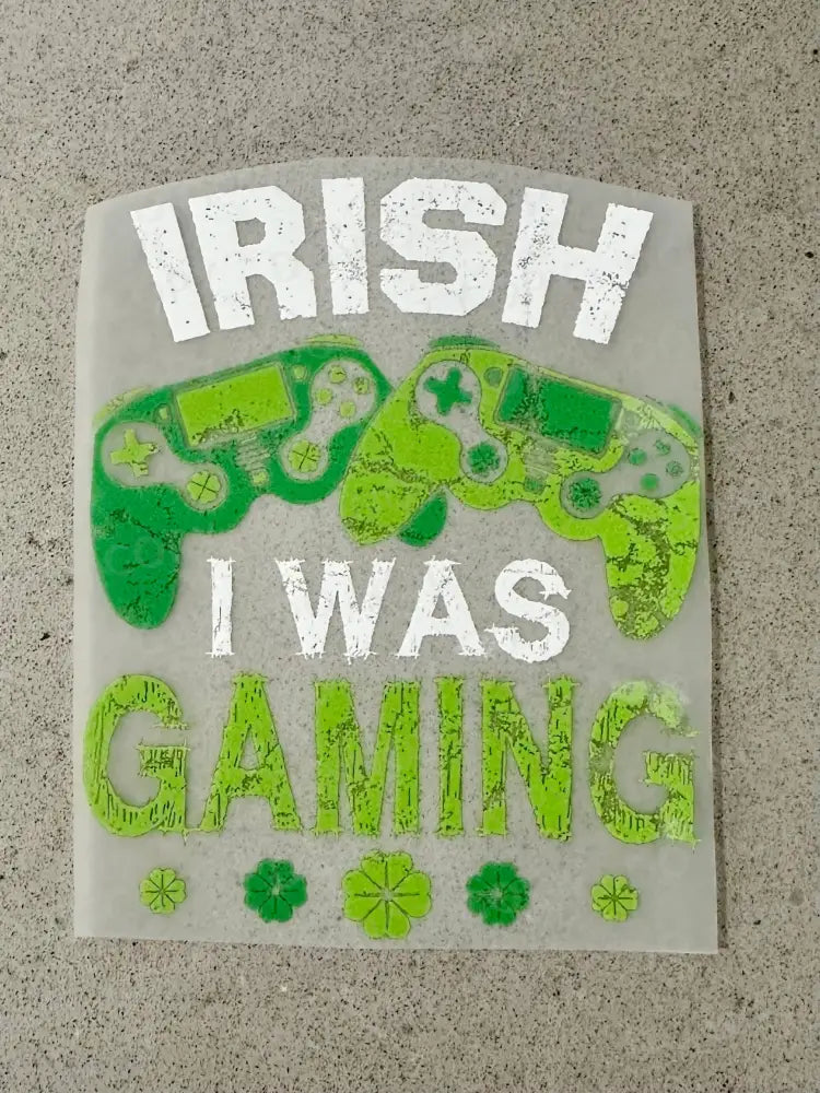 Irish I Was Gaming St Patrick’s Day Dtf Transfers Ready To Press Heat Transfer Direct Film Print