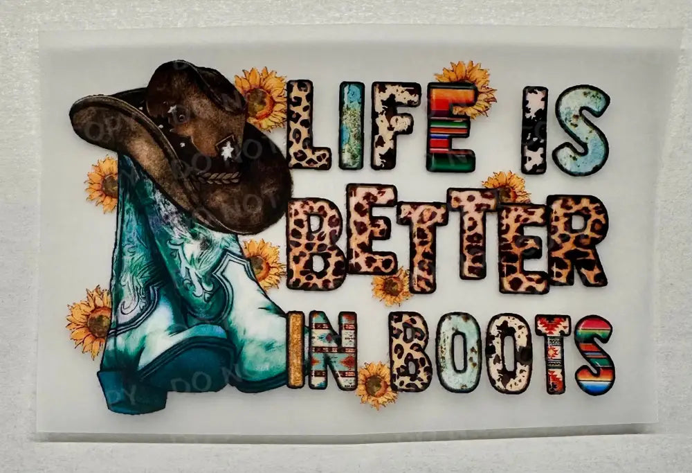 Life Is Better In Boots Cowgirl Hat Flowers Ready To Press Clear Film Heat Transfer Direct Print