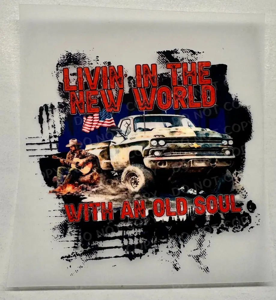 Living In A New World With An Old Soul Ready To Press Clear Film Heat Transfer Direct Print Shirt