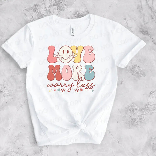 Love More Worry Less Retro Dtf Transfers Ready To Press Heat Transfer Direct Film Print Shirt Design