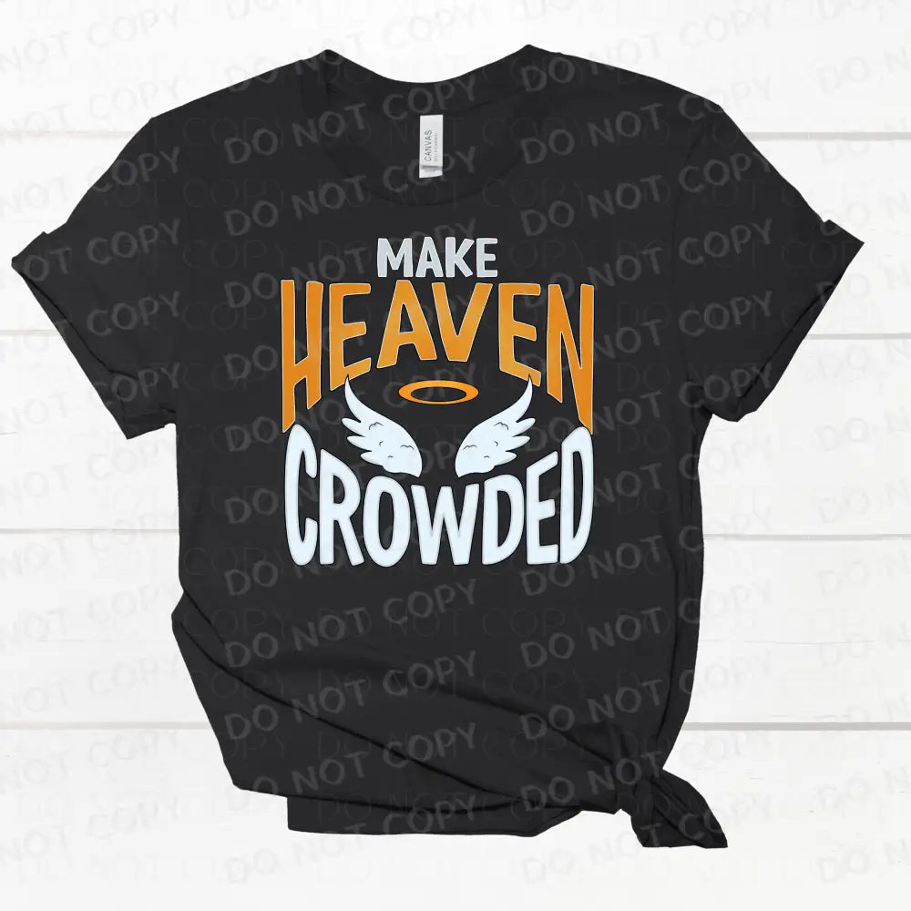 Make Heaven Crowded Dtf Transfer