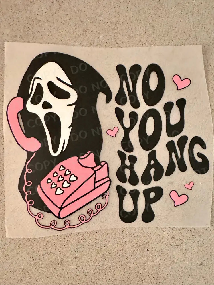 No You Hang Up Scream Valentine’s Day Dtf Transfers Ready To Press Heat Transfer Direct Film Print