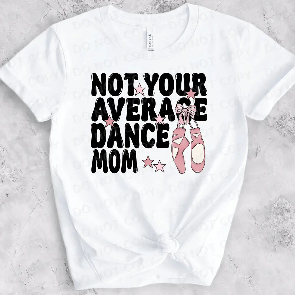 Not Your Average Dance Mom Dtf Transfers Clear Film Prints Ready To Press Heat Transfer Direct Hot