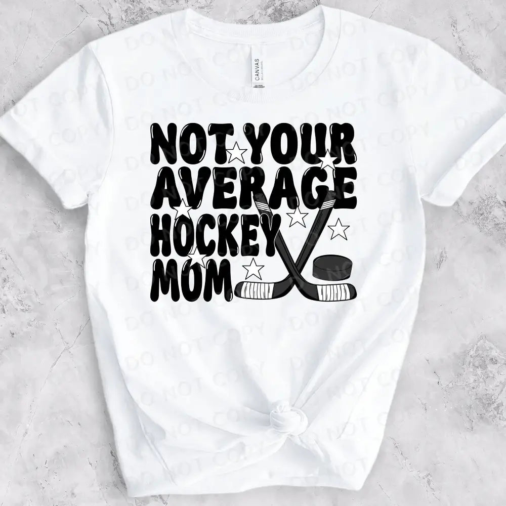 Not Your Average Hockey Mom Shirt Design Dtf Transfers Clear Film Prints Ready To Press Heat