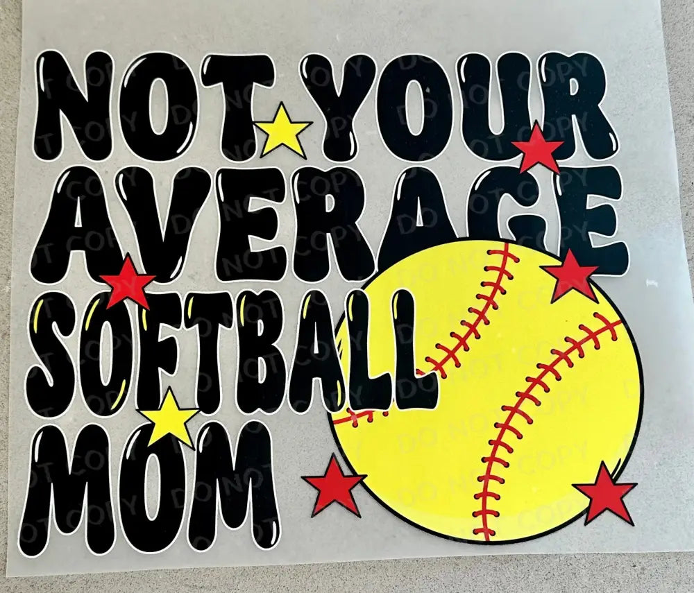 Not Your Average Softball Mom Dtf Transfers Clear Film Prints Ready To Press Heat Transfer Direct