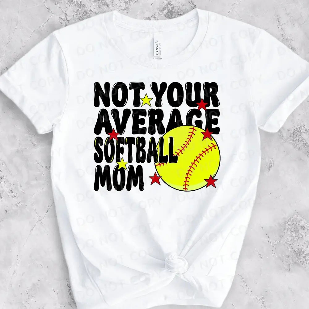 Not Your Average Softball Mom Dtf Transfers Clear Film Prints Ready To Press Heat Transfer Direct