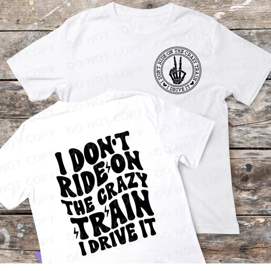Set Of Two I Don’t Ride The Crazy Train Drive It Front And Back Transfers Direct To Film Clear