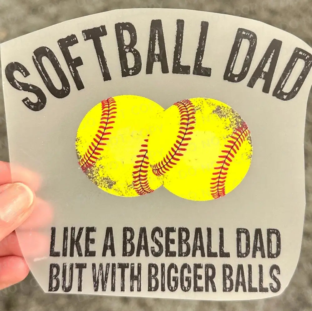 Softball Dad Like A Baseball But With Bigger Balls Dtf Transfers Clear Film Prints Ready To Press