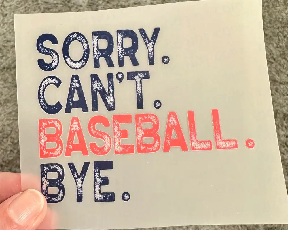 Sorry Can’t Baseball Bye Distressed Shirt Design Dtf Transfers Clear Film Prints Ready To Press