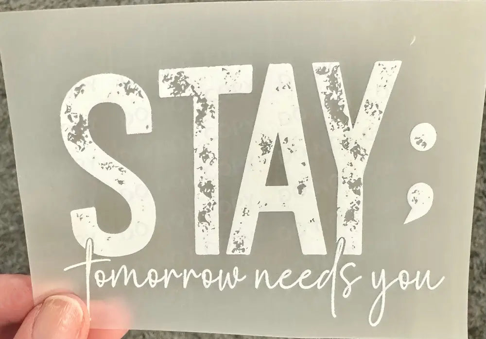 Stay Tomorrow Need You Dtf Transfers Ready To Press Clear Film Print Heat Transfer Direct Hot Peel