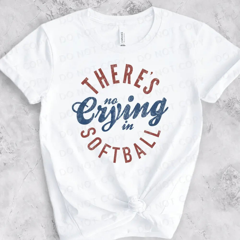 There’s No Crying In Softball Distressed Dtf Transfers Red Yellow Or Blue Clear Film Ready To