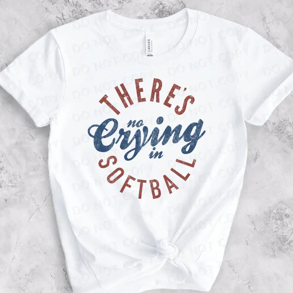 There’s No Crying In Softball Distressed Dtf Transfers Clear Film Prints Ready To Press Heat