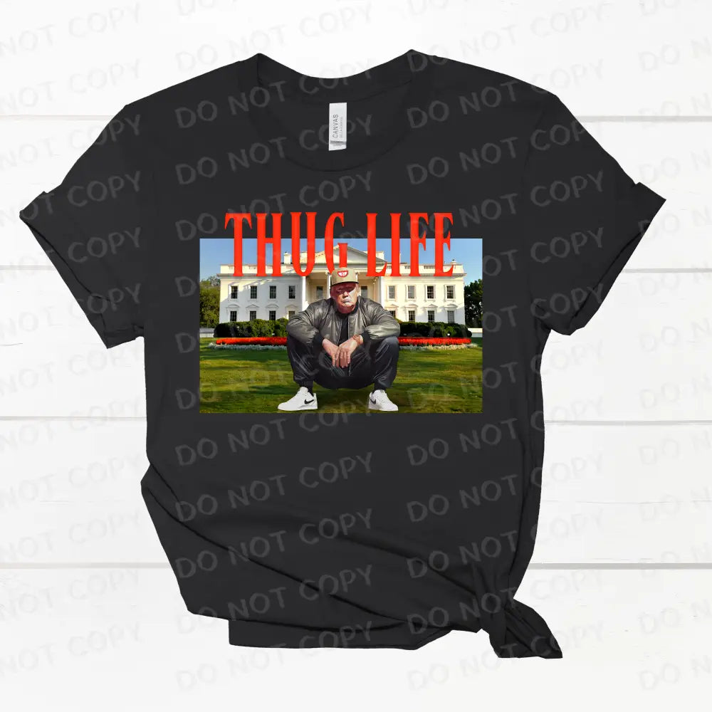 Thug Life Trump White House Dtf Transfers Clear Film Prints Ready To Press Heat Transfer Direct