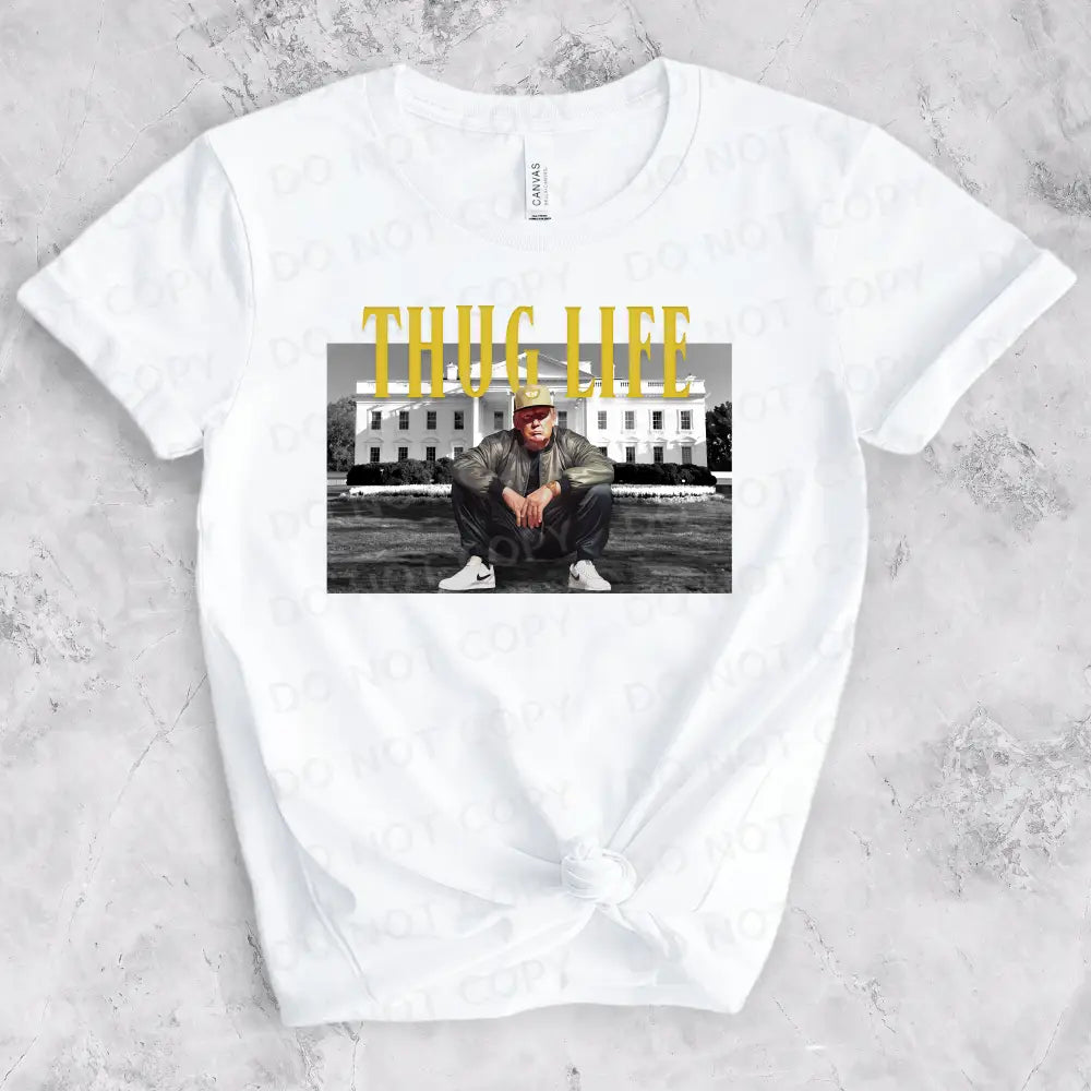 Thug Life Trump White House Dtf Transfers Clear Film Prints Ready To Press Heat Transfer Direct