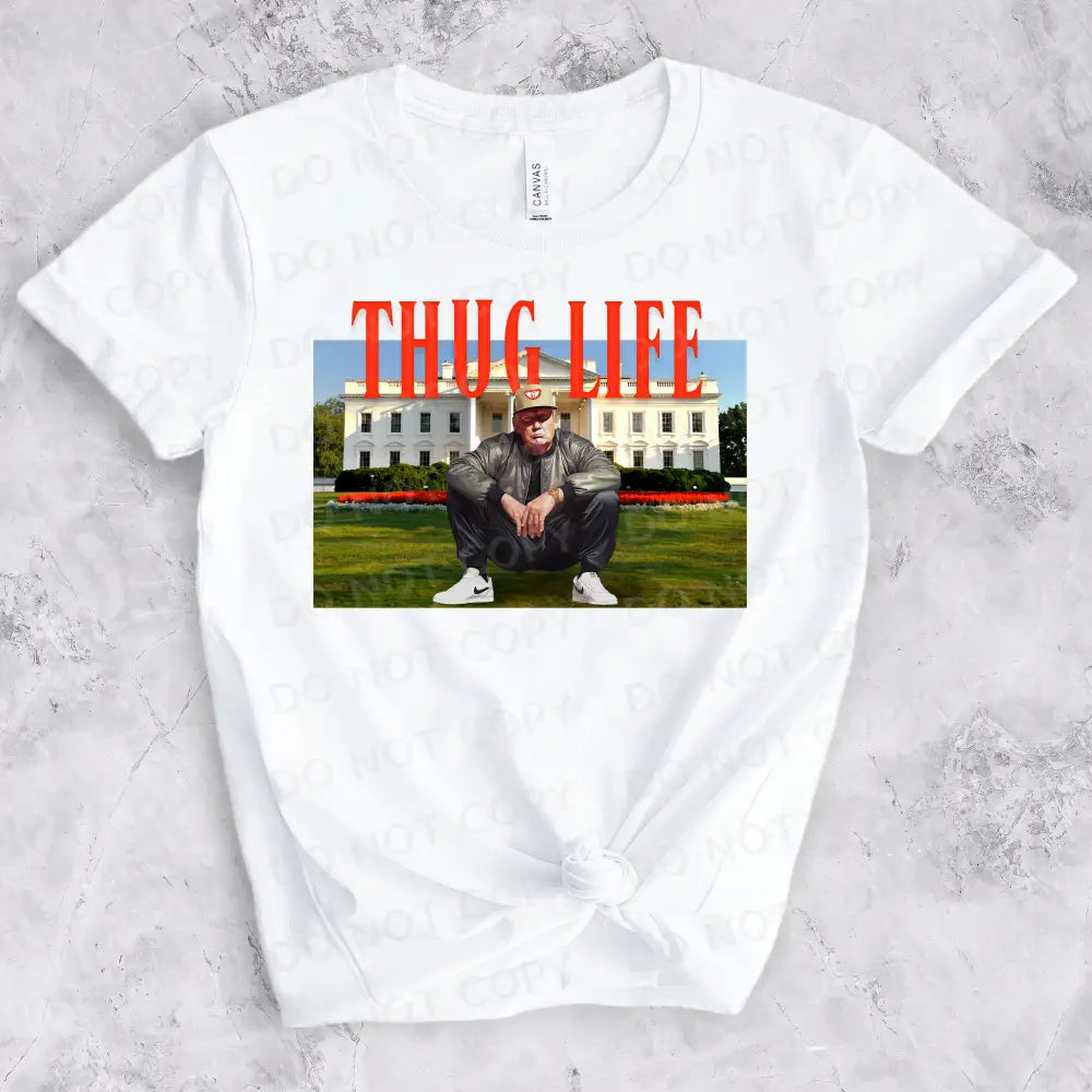 Thug Life Trump White House Dtf Transfers Clear Film Prints Ready To Press Heat Transfer Direct