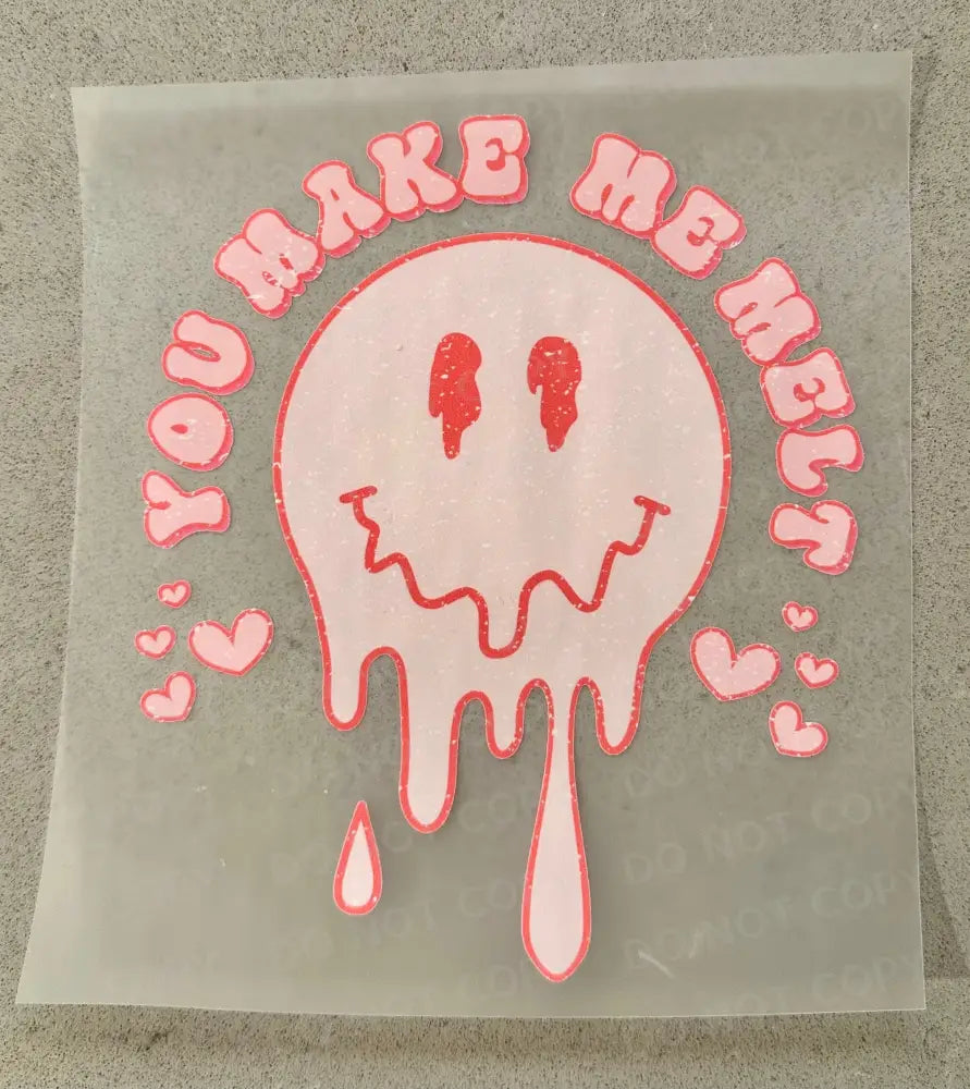 You Make Me Melt Smiley Valentine Dtf Transfers Ready To Press Heat Transfer Direct Film Print